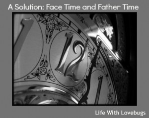 A Solution - Face Time and Father Time