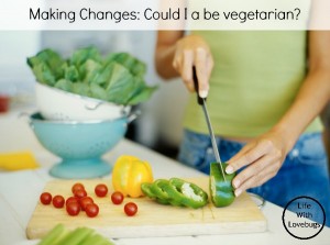 Making Changes: Could I be a vegetarian?