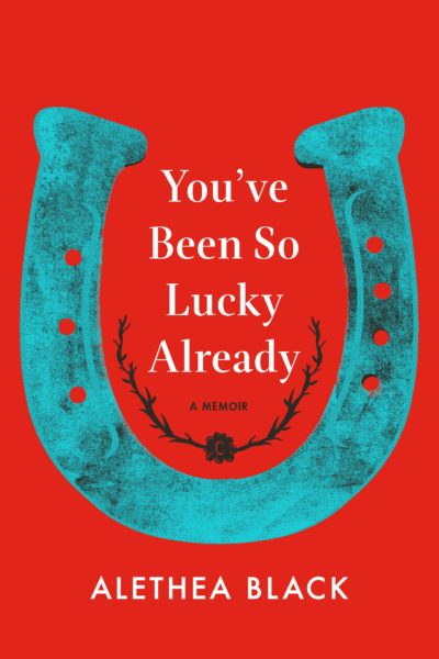 You've Been So Lucky Already by Alethea Black