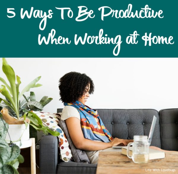 5 Ways To Be More Productive When Working From Home